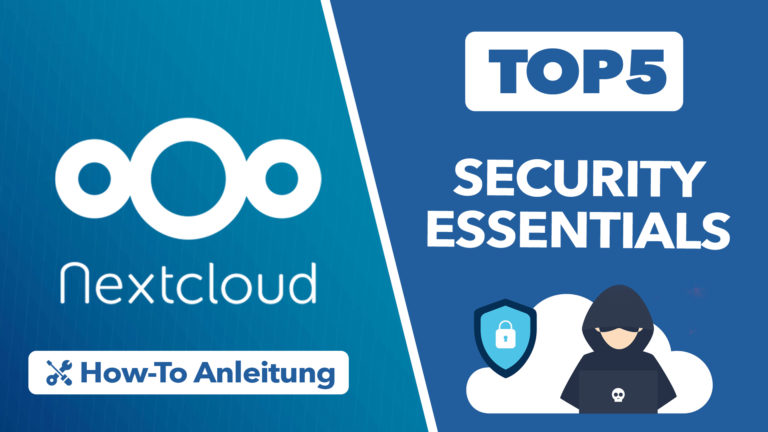 Nextcloud Top 5 Security Essential – So sicherst du deinen Nextcloud Server ab!